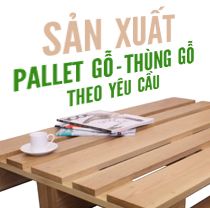 Sản xuất pallet, thùng gỗ theo yêu cầu